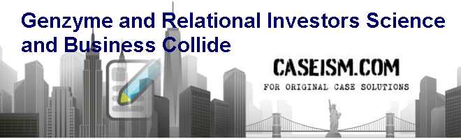 Genzyme and Relational Investors: Science and Business Collide? Case Solution Genzyme and Relational Investors: Science and Business Collide? Case Solution